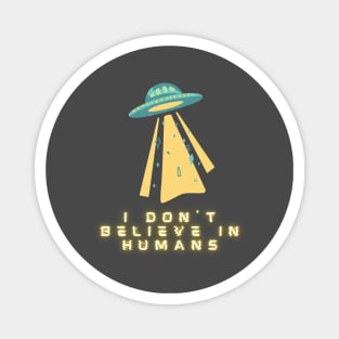 I don't believe in humans Magnet